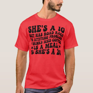 shes a 10 but has road rage an attitude problem dr T-Shirt