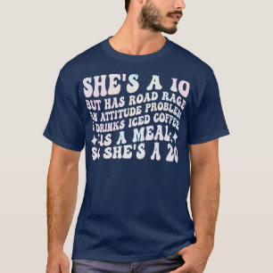 shes a 10 but has road rage an attitude problem dr T-Shirt