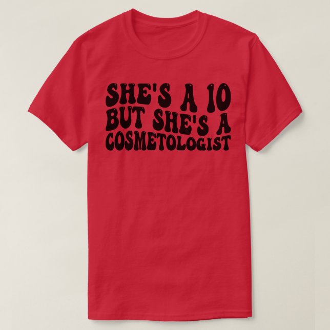 shes a 10 but shes a cosmetologist T-Shirt (Design Front)