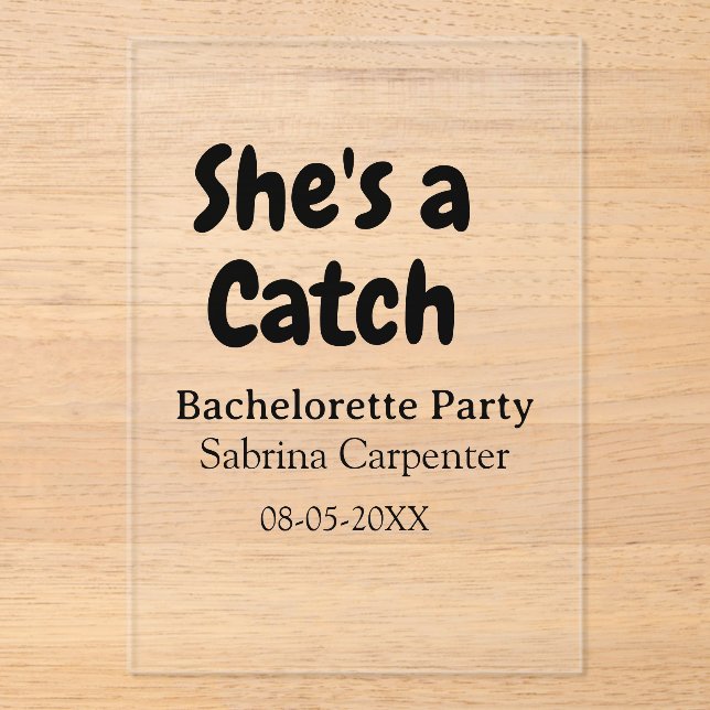 She's a catch bachelorette party name date simple  acrylic invitations (Front)