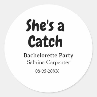 She's a catch bachelorette party name date simple  classic round sticker