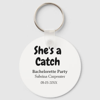 She's a catch bachelorette party name date simple  key ring