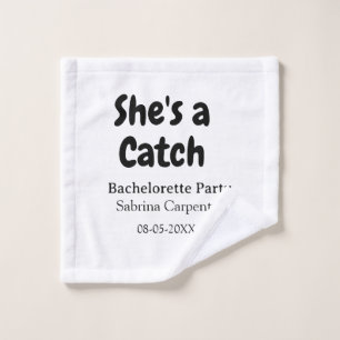 She's a catch bachelorette party name date simple wash cloth
