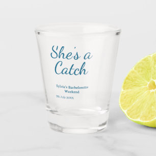 She's a catch bachelorette weekend name blue date  shot glass