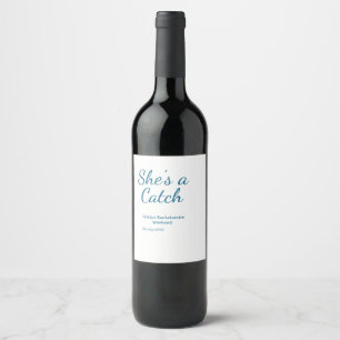 She's a catch bachelorette weekend name blue date  wine label