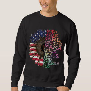 She's A Good Girl Loves Her Mama Jesus & America T Sweatshirt