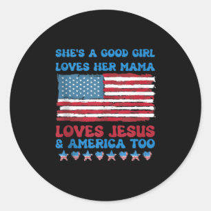 Shes A Good Girl Loves Her Mama Jesus &amp; Americ Classic Round Sticker