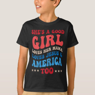 She's A Good Girl Loves Her Mama Jesus And America T-Shirt