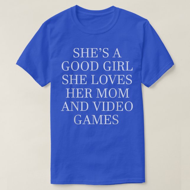 She's a good girl loves her mom and video games  T-Shirt (Design Front)