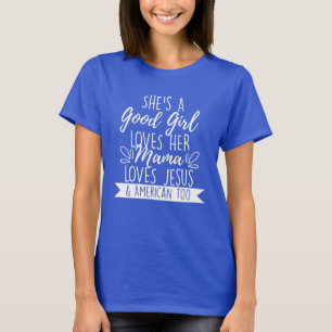 She's A Good Girl She Loves Her Mama and Jesus T-Shirt