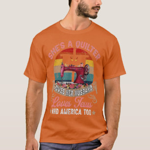 She's A Quilter Loves Her Husband Love Jesus And A T-Shirt