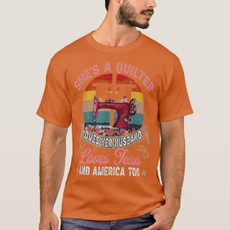 She's A Quilter Loves Her Husband Love Jesus And A T-Shirt
