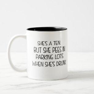 she's a ten, but she pees in parking lots when she Two-Tone coffee mug