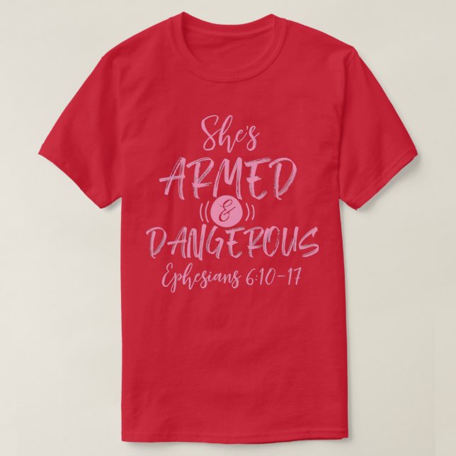 Shes Armed Dangerous Ephesians 611 T-Shirt (Design Front)