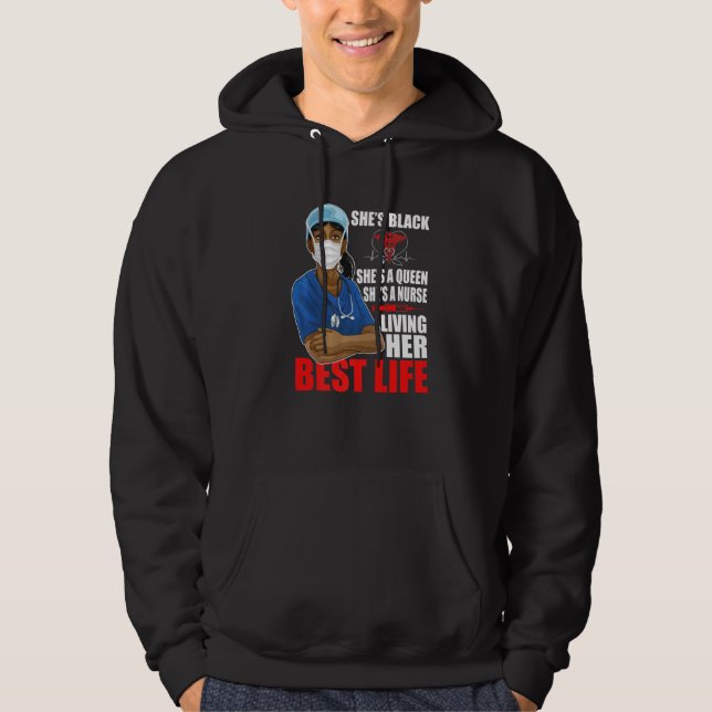 Shes Black Shes A Queen Shes A Nurse Living Her Be Hoodie (Front)