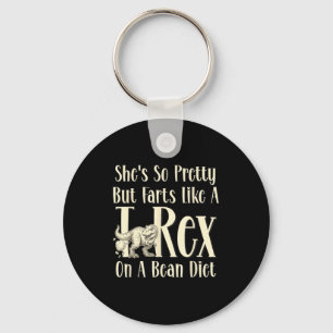 She's but farts like a t-rex on a bean diet funny key ring