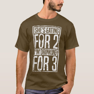 Shes Eating For 2,Im drinking for 3 funny hilariou T-Shirt