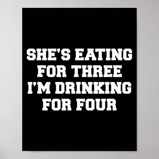 She's Eating For Three I'm Drinking For Four  Poster (Front)