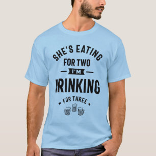 She's Eating for Two I'm Drinking for Three T-Shirt