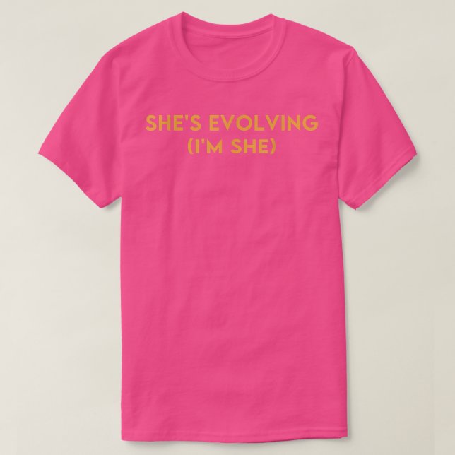 Shes Evolving (im She) Funny Feminism Costumed 542 T-Shirt (Design Front)