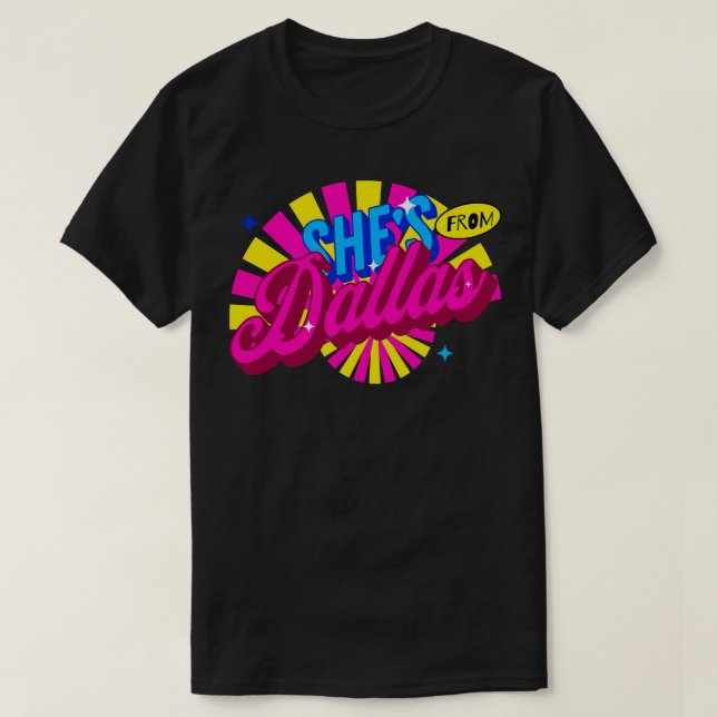 SHES FROM DALLAS TShirt (Design Front)