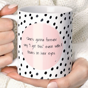 She's Gonna Forever Say I Got This Motivational Coffee Mug