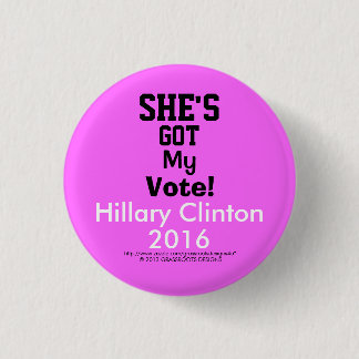 She's Got My Vote!  Hillary Clinton 2016 1 1/4" 3 Cm Round Badge