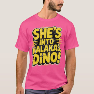 She's Into Malakas, Dino! T-Shirt