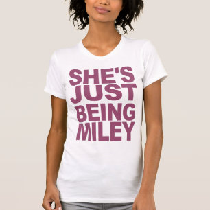 She's Just Being Miley T-Shirt