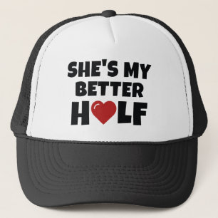She's My Better Half Trucker Hat