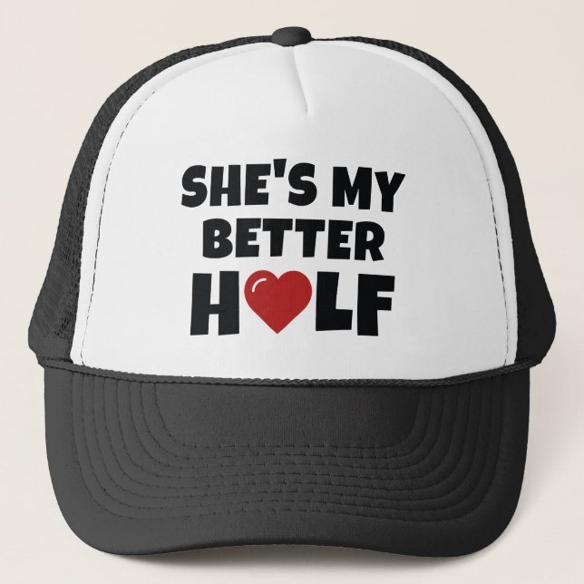 She's My Better Half Trucker Hat (Front)