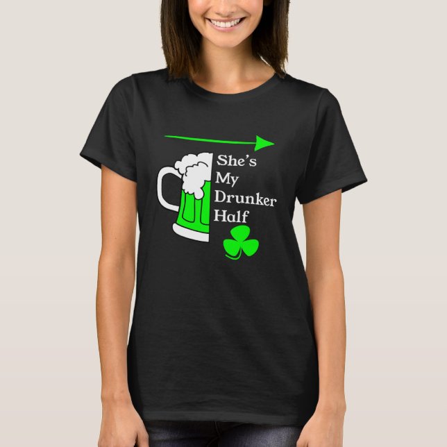She's My Drunker Half Saint Patrick's Day Couples T-Shirt (Front)