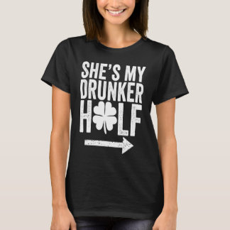 She's My Drunker Half  St Patricks Day Couple Sham T-Shirt