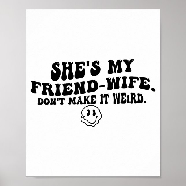 She's My Friend-wife Don't Make It Weird Funny Say Poster (Front)