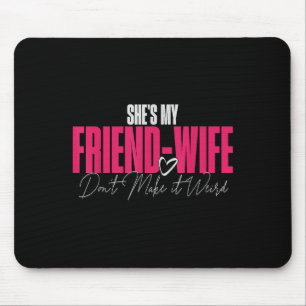 Shes My Friend-wife Dont Make It Weird Funny Sayin Mouse Mat