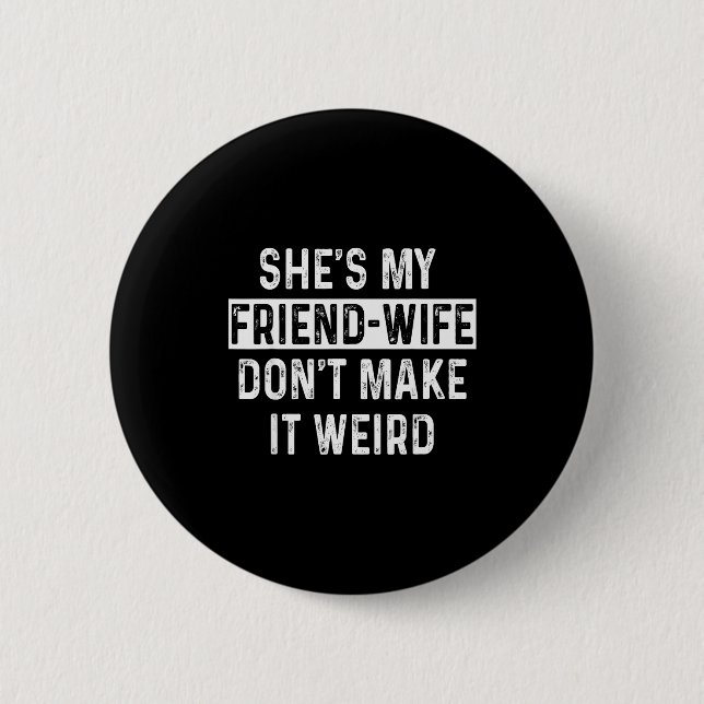 She's My Friend-wife Funny Relationship Quote  6 Cm Round Badge (Front)
