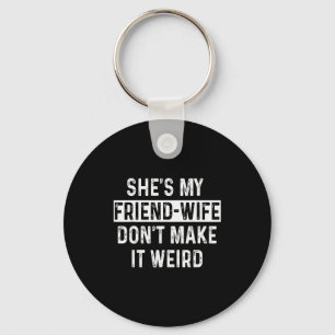She's My Friend-wife Funny Relationship Quote Key Ring
