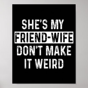 She's My Friend-wife Funny Relationship Quote  Poster