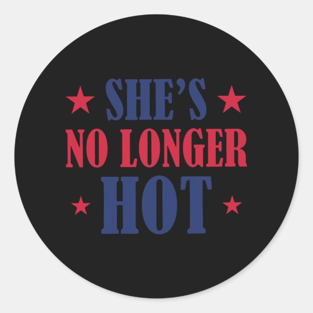 She's No Longer Hot Trump  Classic Round Sticker (Front)