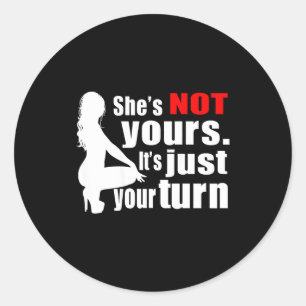 She's Not Yours It's Just Your Turn Y Hot Girl (on Classic Round Sticker