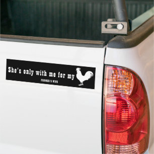 SHE'S ONLY WITH ME FOR MY C#CK - FARMER'S WIFE  BUMPER STICKER