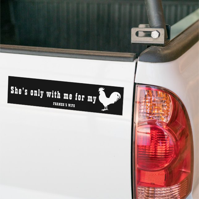 SHE'S ONLY WITH ME FOR MY C#CK - FARMER'S WIFE  BUMPER STICKER (On Truck)