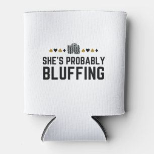 She's Probably Bluffing - Casino Poker Bluff Gift Can Cooler