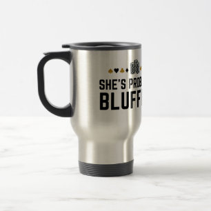 She's Probably Bluffing - Casino Poker Bluff Gift Travel Mug