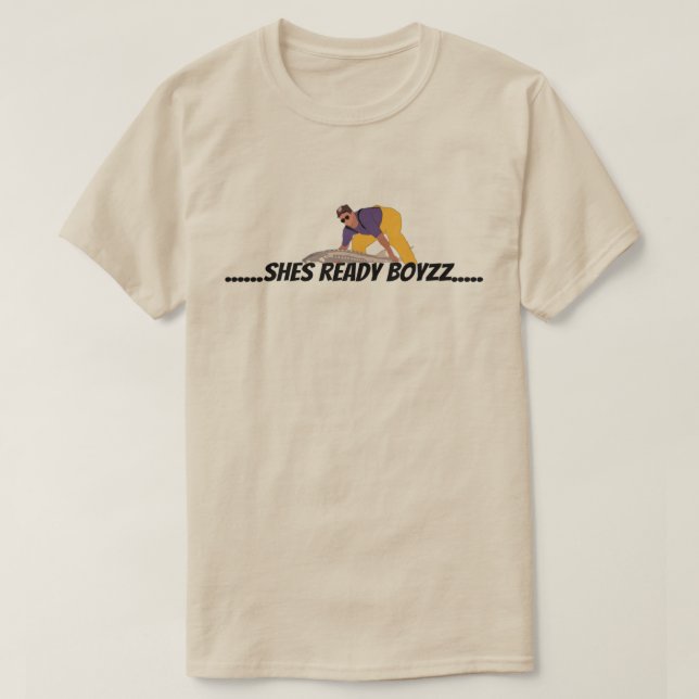 .....SHES READY BOYZZ.... T-Shirt (Design Front)