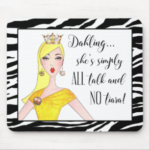 "She's simply ALL talk and NO Tiara!" Mouse Mat