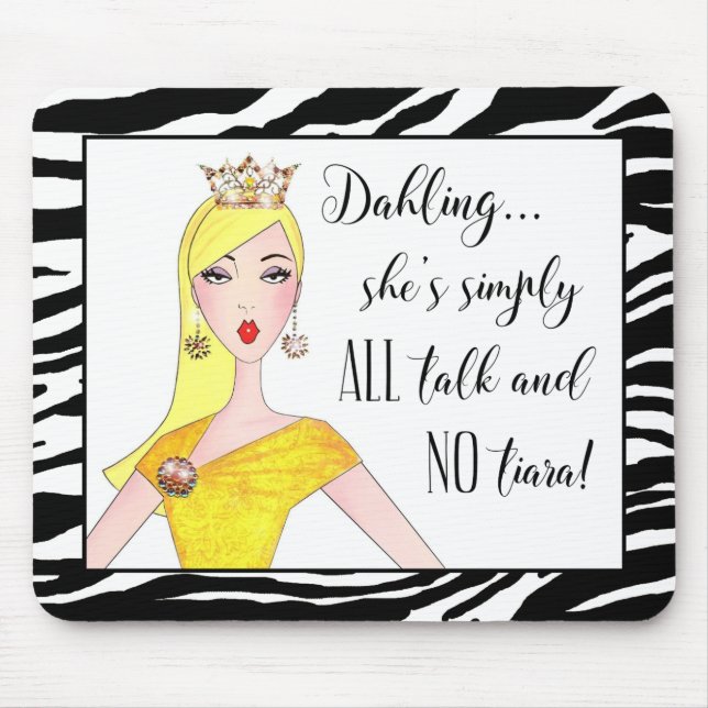 "She's simply ALL talk and NO Tiara!" Mouse Mat (Front)