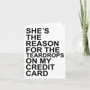 She's The Reason For The Teardrops On My Credit Ca Card