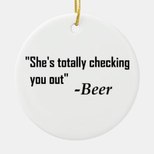 "She's Totally Checking You Out" - Beer Ceramic Tree Decoration