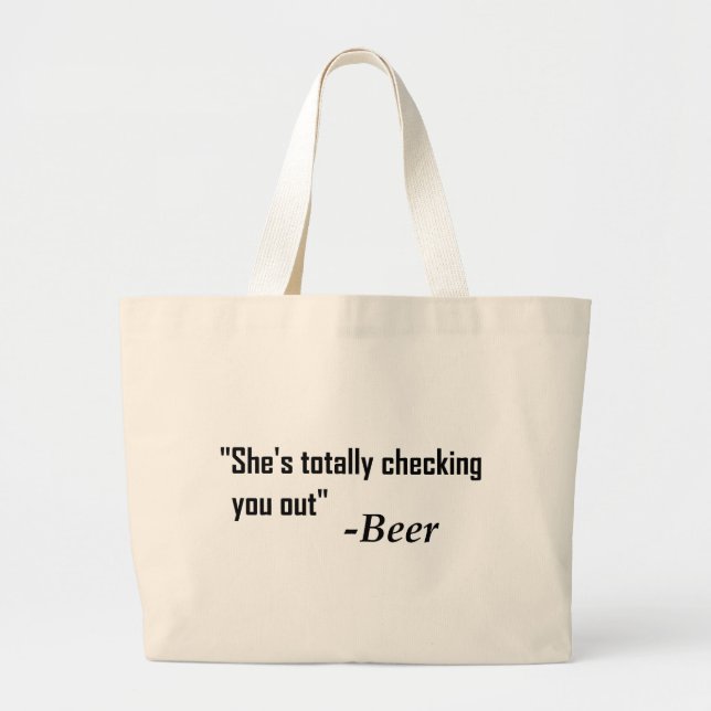 "She's Totally Checking You Out" - Beer Large Tote Bag (Front)